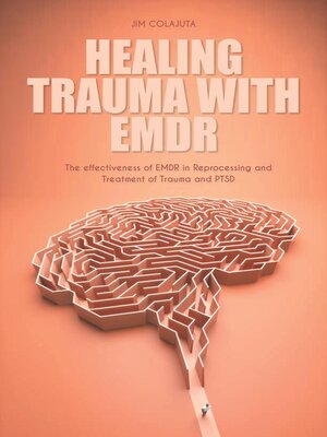 cover image of Healing Trauma With Emdr the effectiveness of EMDR in Reprocessing and Treatment of Trauma and PTSD